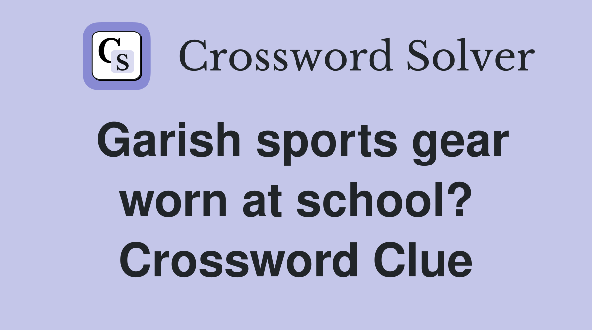 Garish sports gear worn at school? Crossword Clue