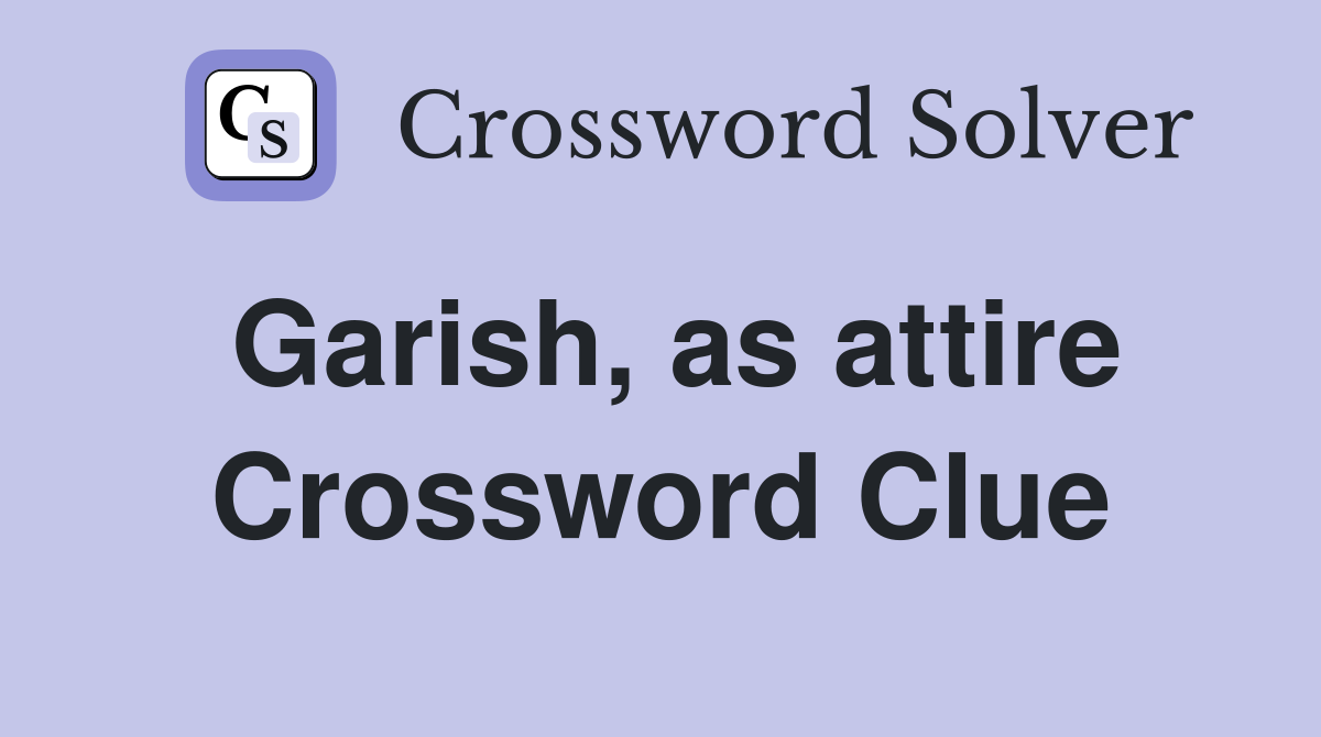 Garish, as attire Crossword Clue