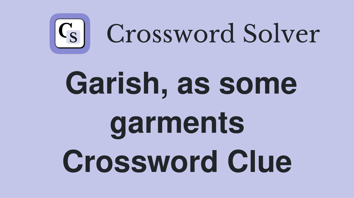 Garish, as some garments Crossword Clue