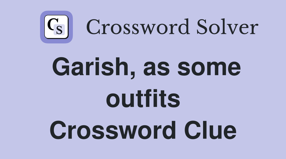 Garish, as some outfits Crossword Clue