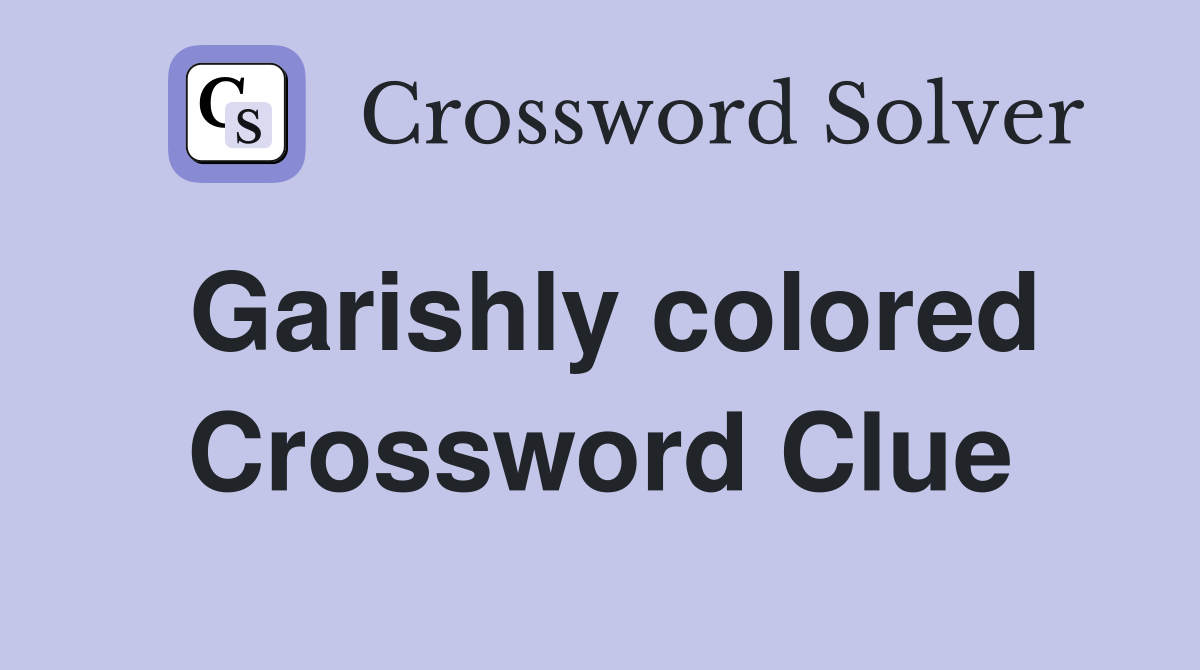 Garishly colored Crossword Clue