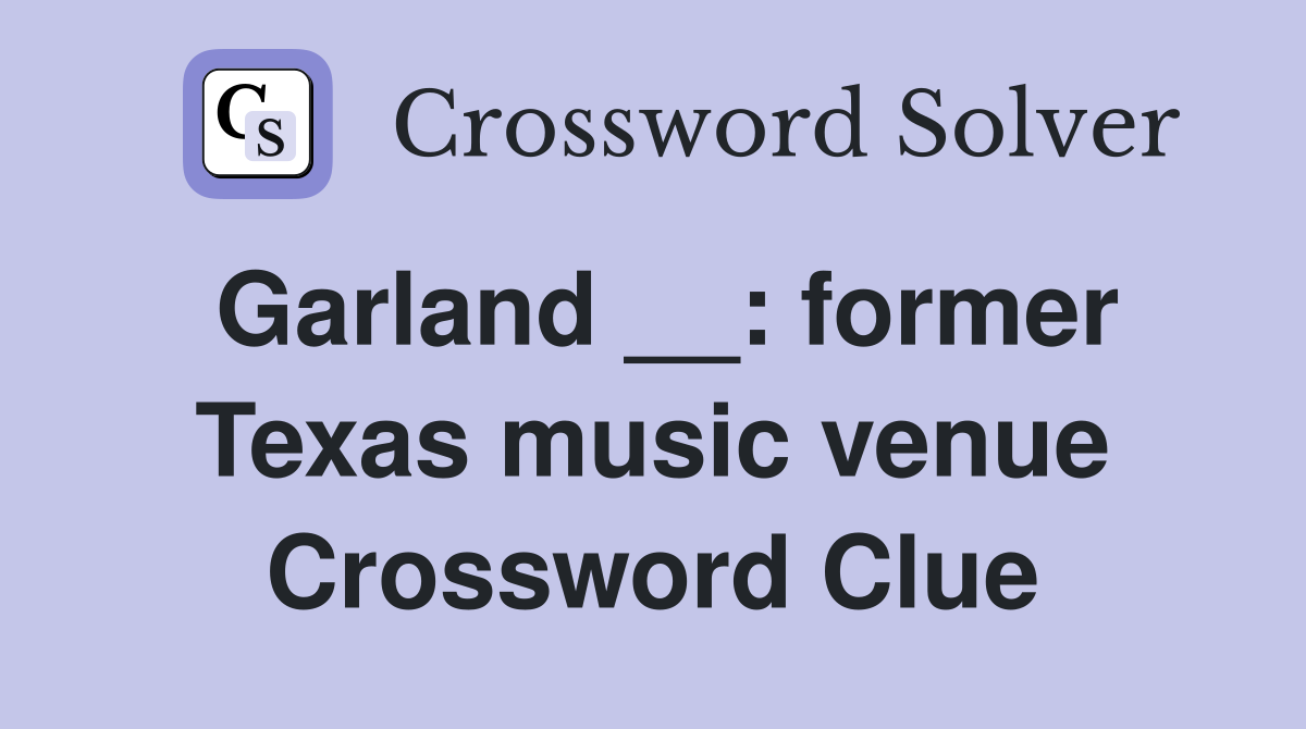 Garland __: former Texas music venue Crossword Clue