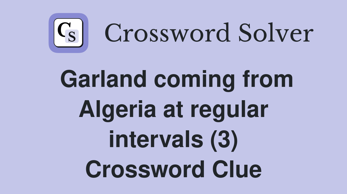 Garland coming from Algeria at regular intervals (3) Crossword Clue