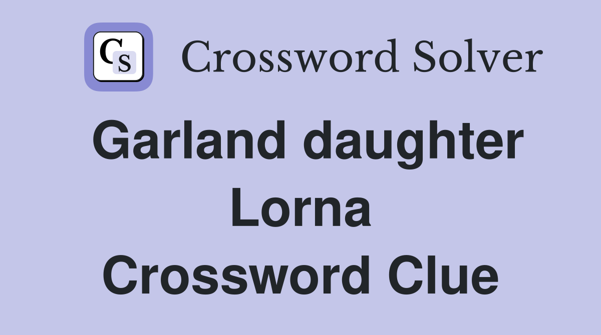 Garland daughter Lorna Crossword Clue