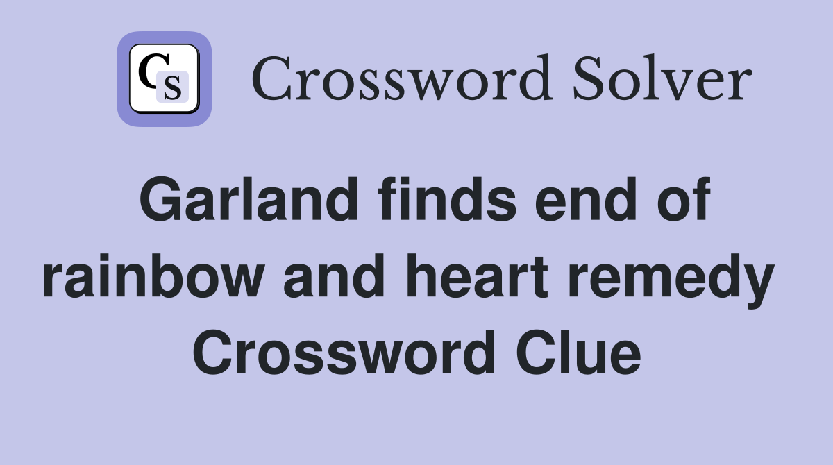 Garland finds end of rainbow and heart remedy  Crossword Clue
