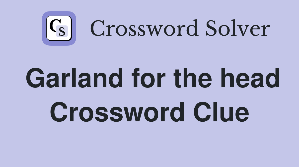 Garland for the head Crossword Clue