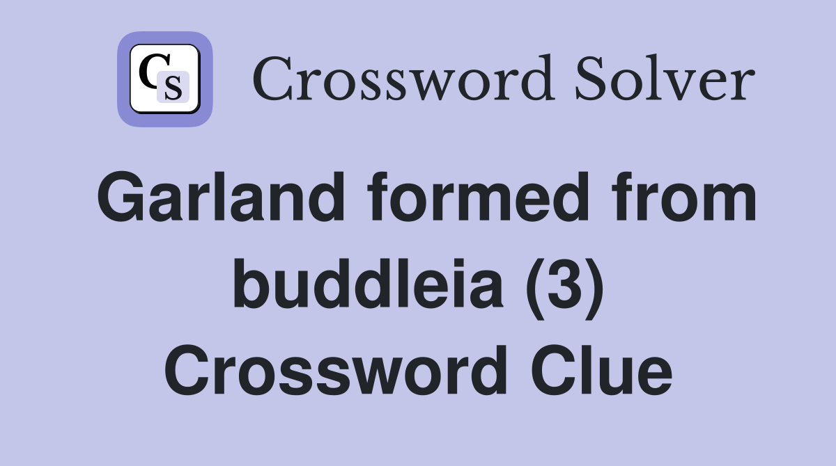 Garland formed from buddleia (3) Crossword Clue
