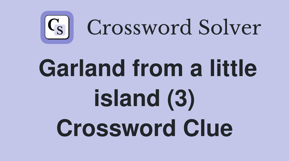 Garland from a little island (3) Crossword Clue
