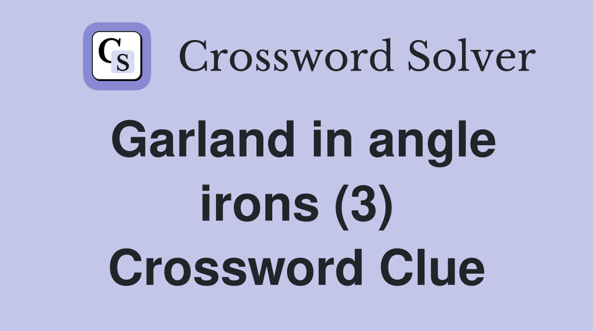 Garland in angle irons (3) Crossword Clue