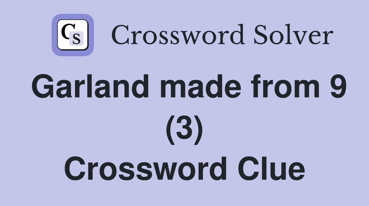 Garland made from 9 (3) Crossword Clue