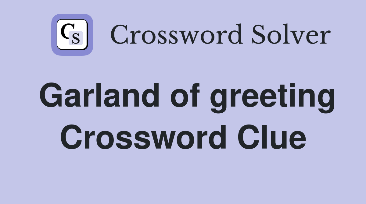 Garland of greeting Crossword Clue
