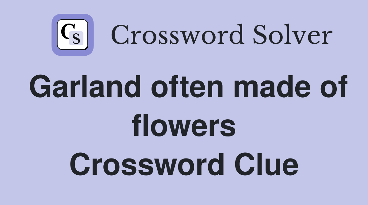 Garland often made of flowers Crossword Clue