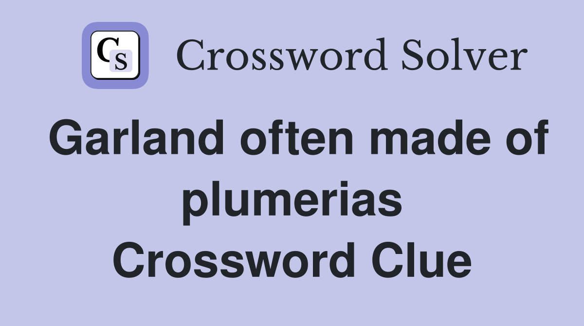 Garland often made of plumerias Crossword Clue