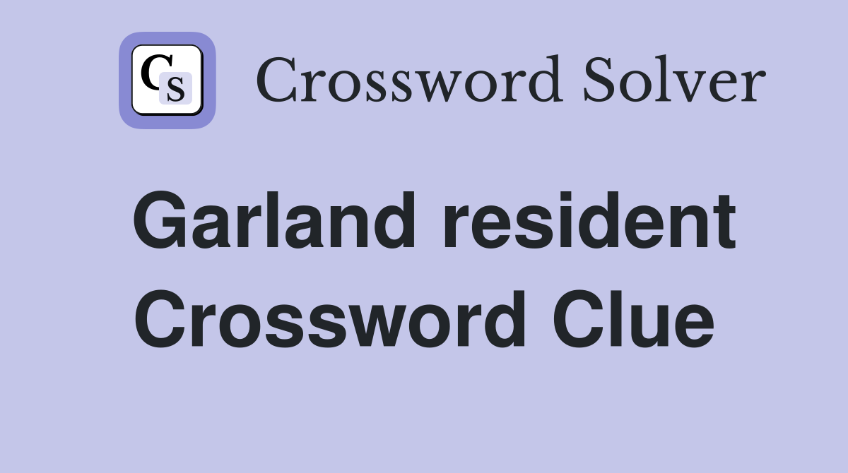 Garland resident Crossword Clue