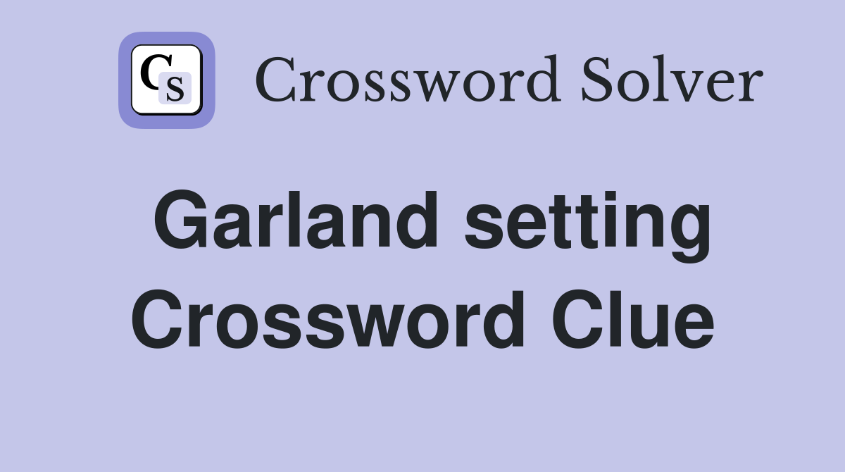 Garland setting Crossword Clue