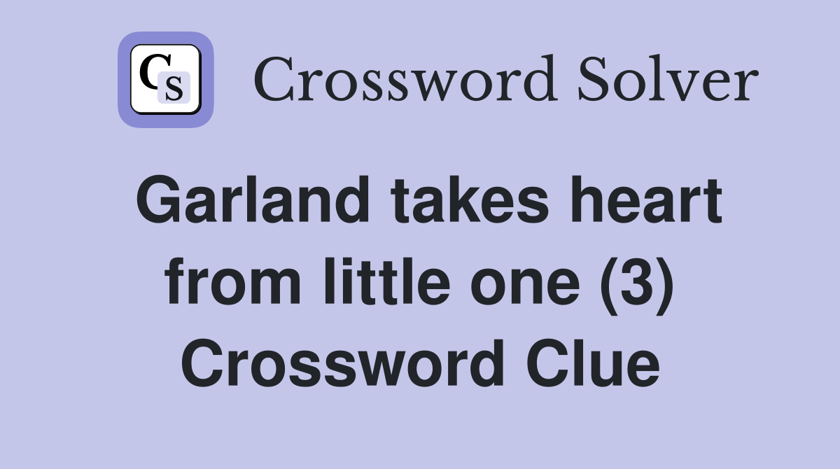 Garland takes heart from little one (3) Crossword Clue