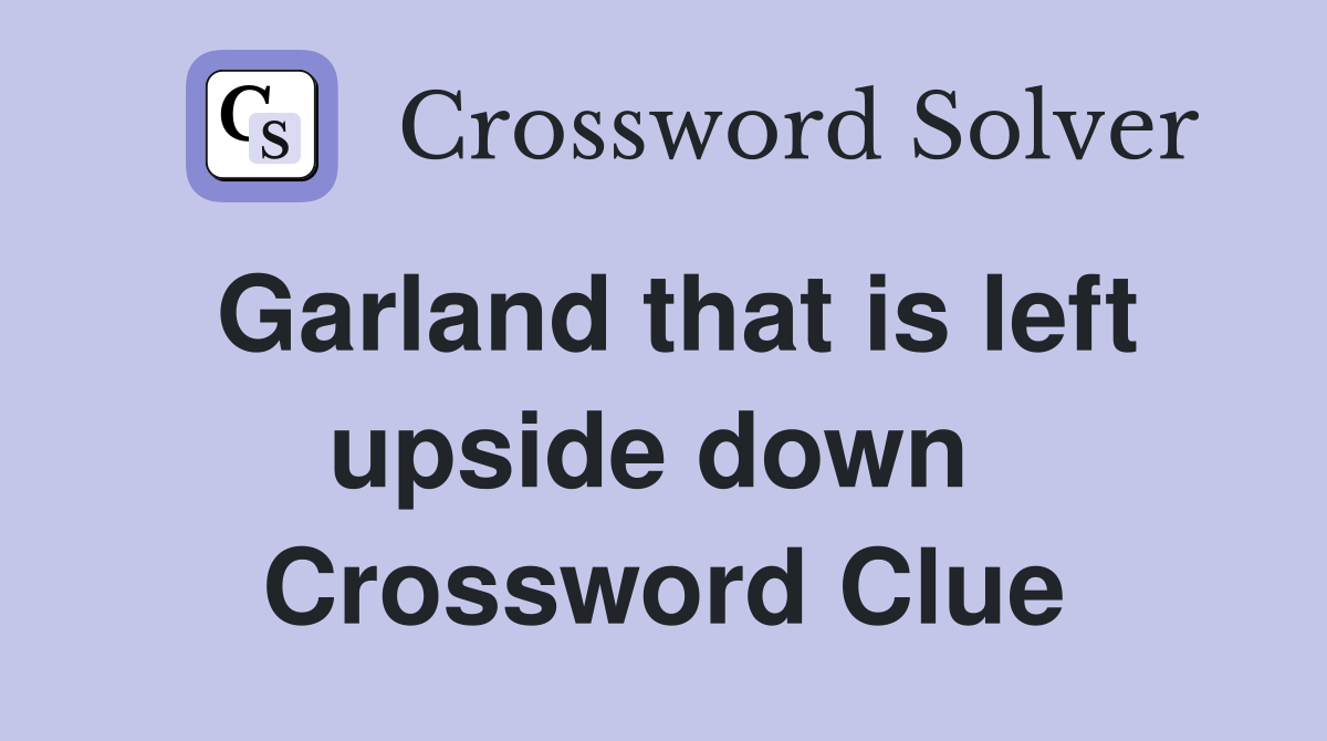 Garland that is left upside down  Crossword Clue