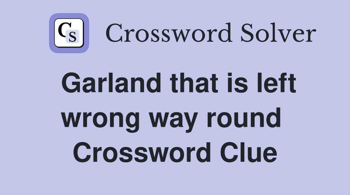 Garland that is left wrong way round  Crossword Clue