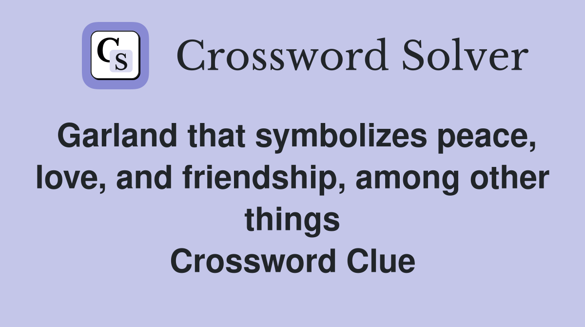 Garland that symbolizes peace, love, and friendship, among other things Crossword Clue