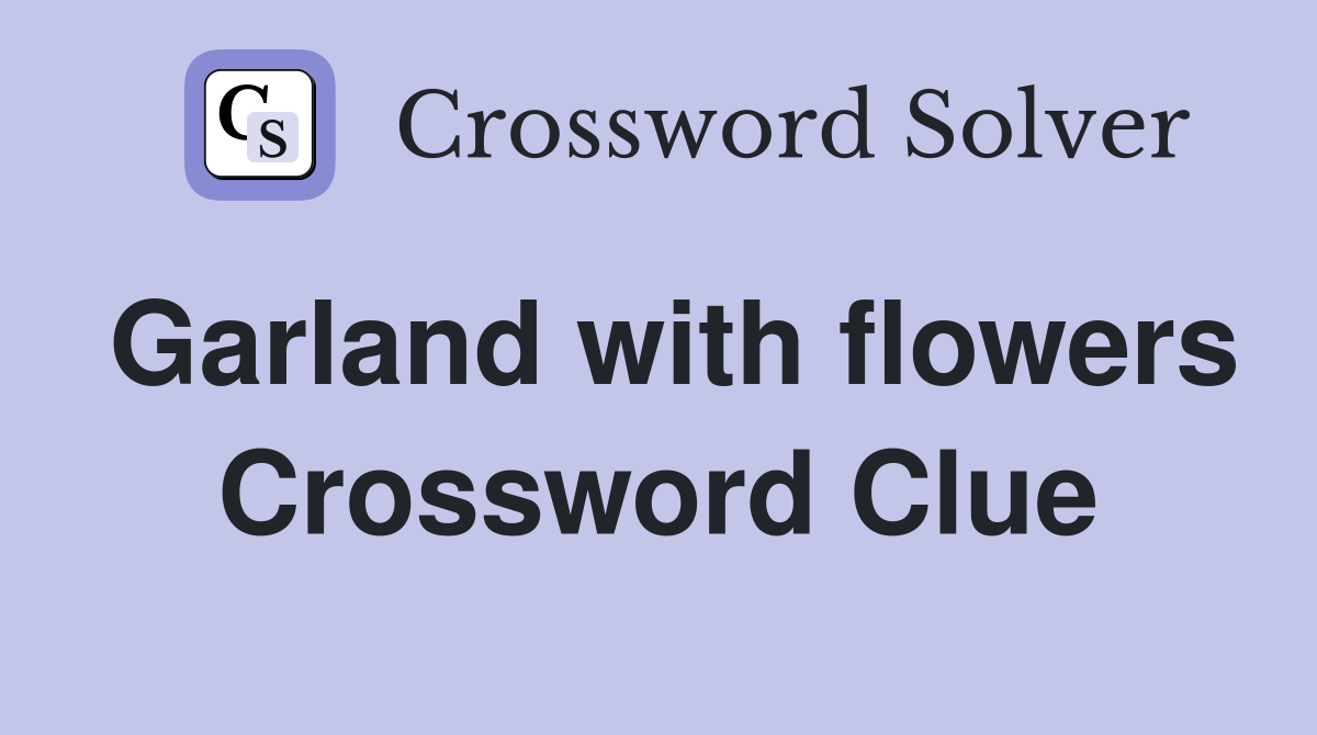 Garland with flowers Crossword Clue