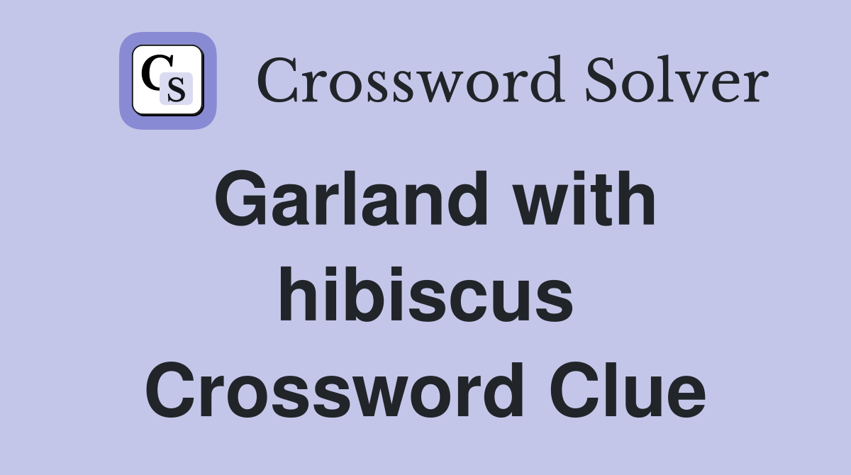 Garland with hibiscus Crossword Clue