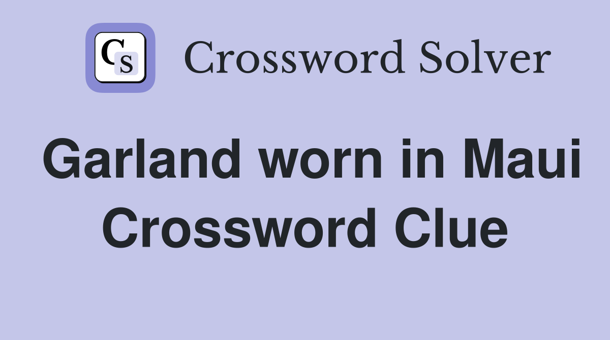 Garland worn in Maui Crossword Clue