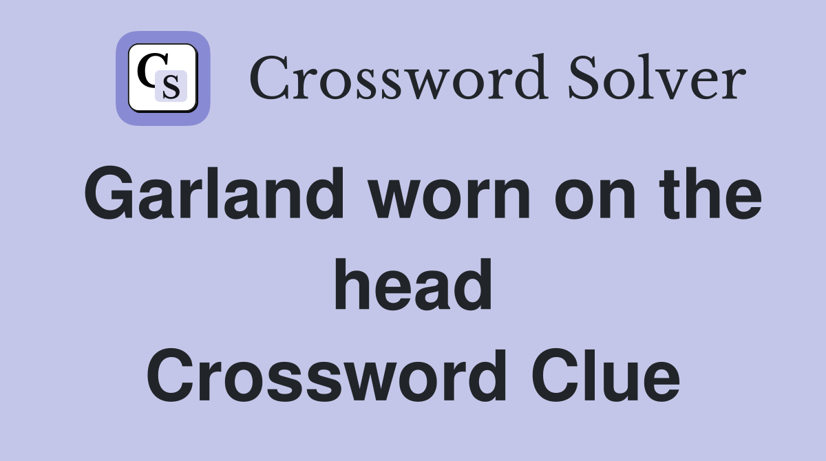 Garland worn on the head Crossword Clue