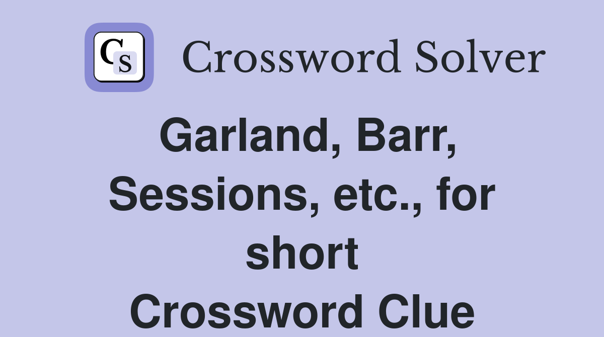 Garland, Barr, Sessions, etc., for short Crossword Clue