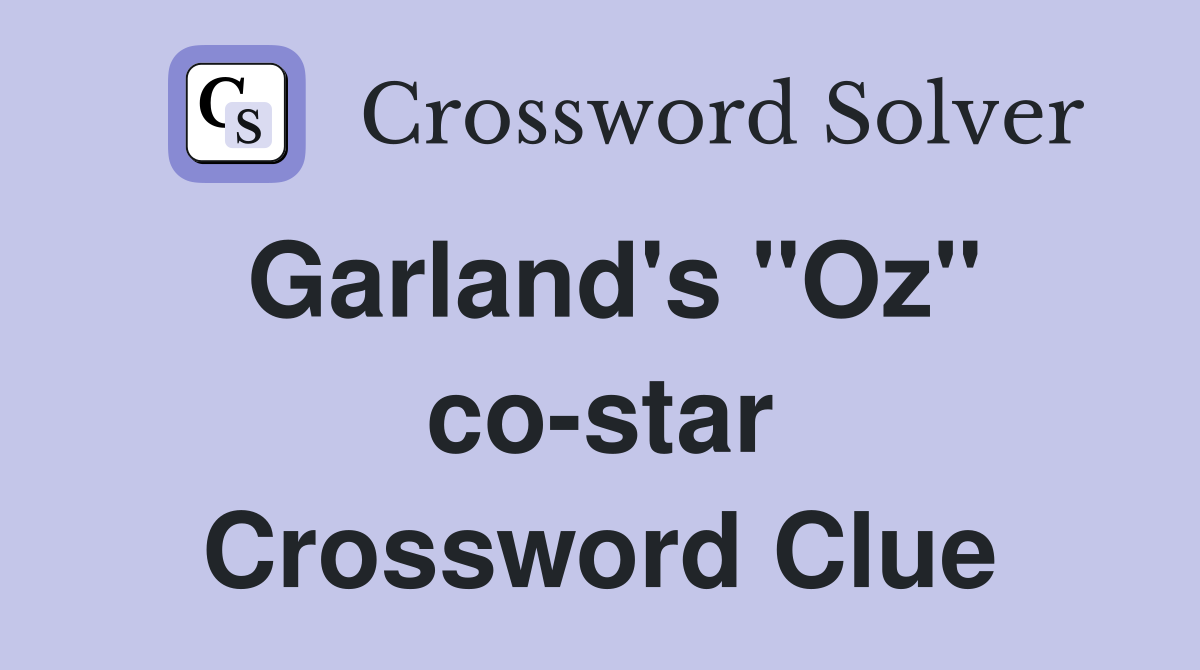 Garland's "Oz" co-star Crossword Clue