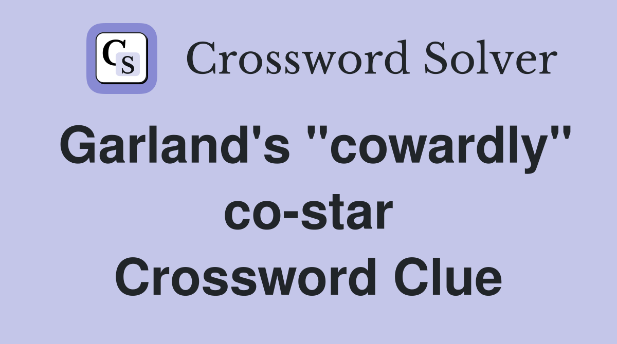 Garland's "cowardly" co-star Crossword Clue