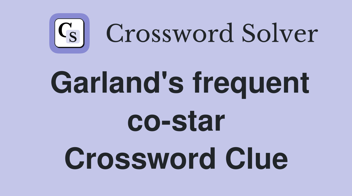 Garland's frequent co-star Crossword Clue