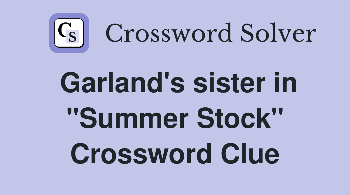 Garland's sister in "Summer Stock" Crossword Clue