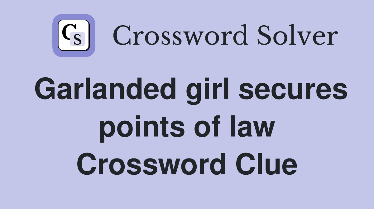 Garlanded girl secures points of law Crossword Clue