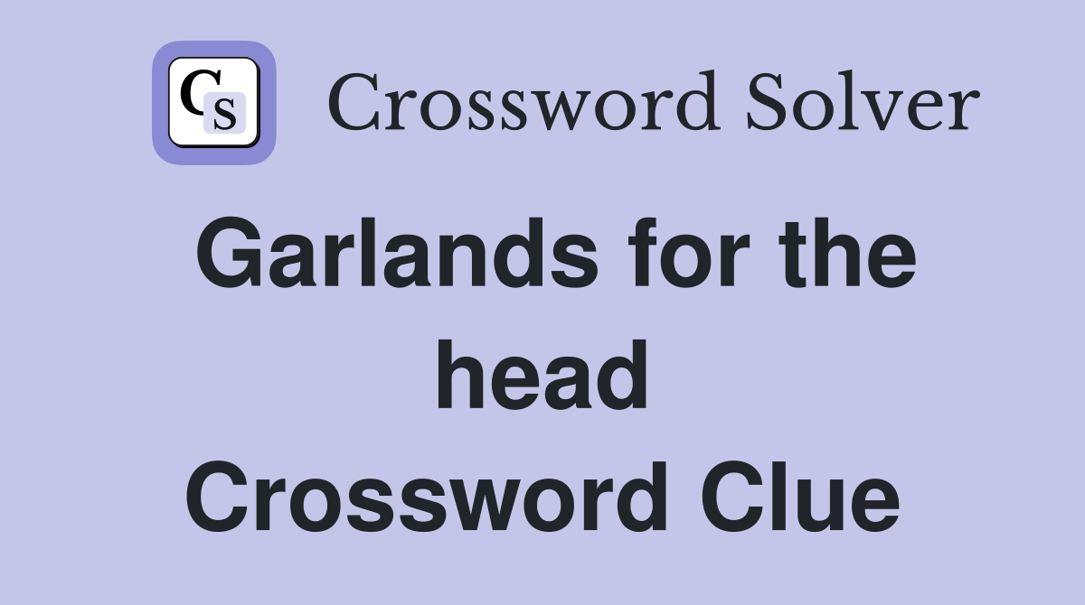 Garlands for the head Crossword Clue