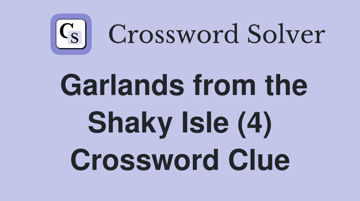 Garlands from the Shaky Isle (4) Crossword Clue