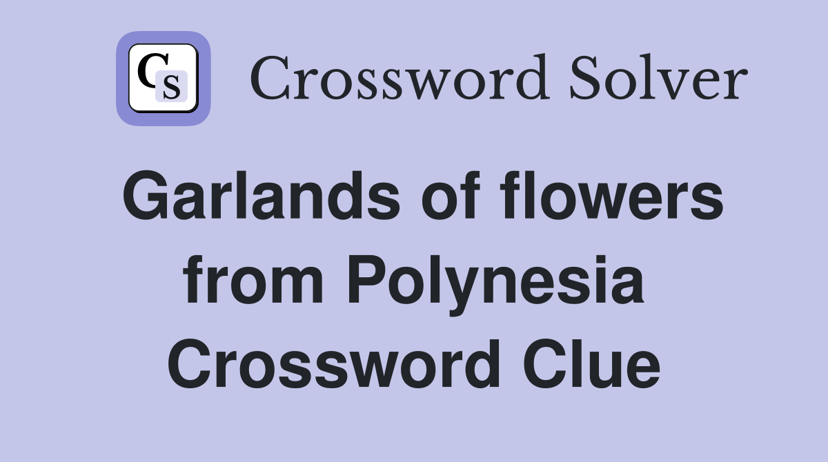 Garlands of flowers from Polynesia Crossword Clue