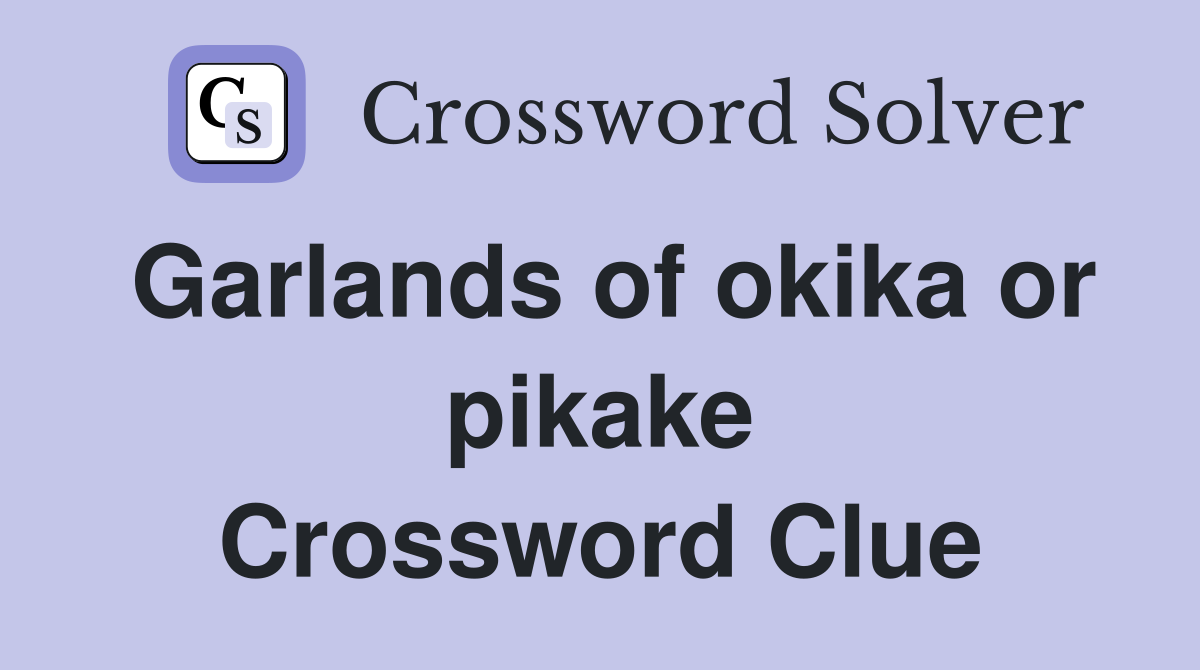 Garlands of okika or pikake Crossword Clue