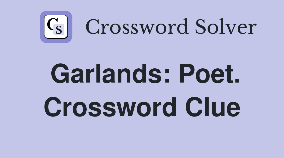 Garlands: Poet. Crossword Clue