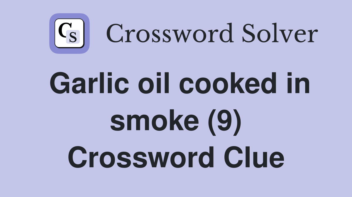 Garlic oil cooked in smoke (9) Crossword Clue