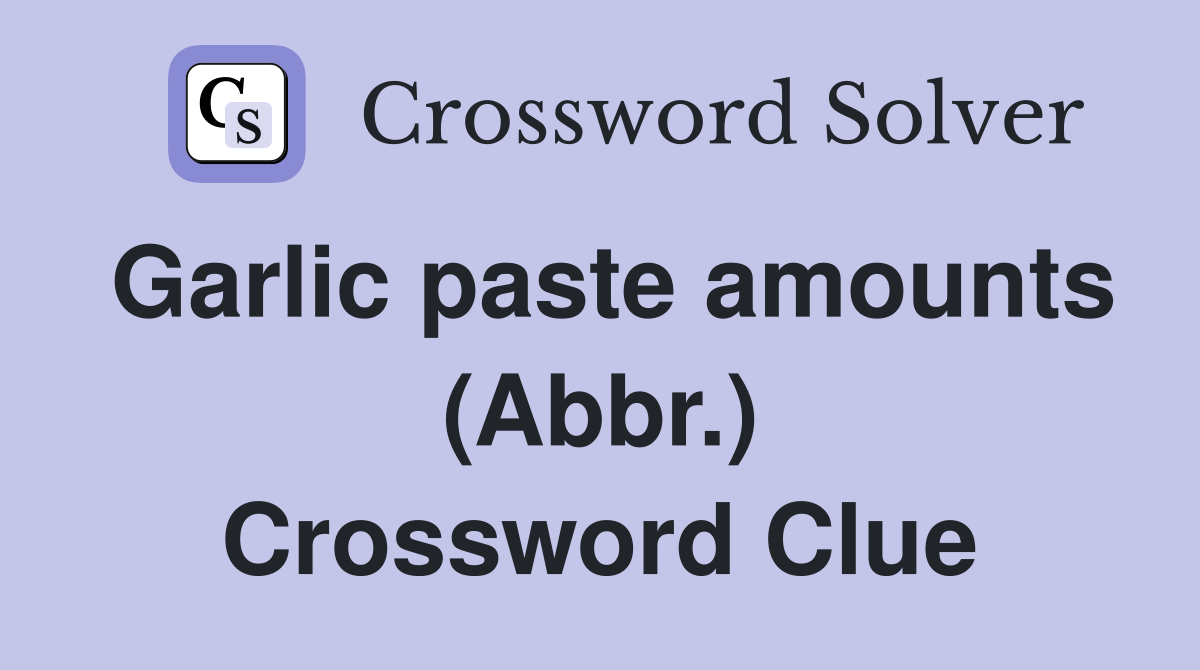 Garlic paste amounts (Abbr.) Crossword Clue
