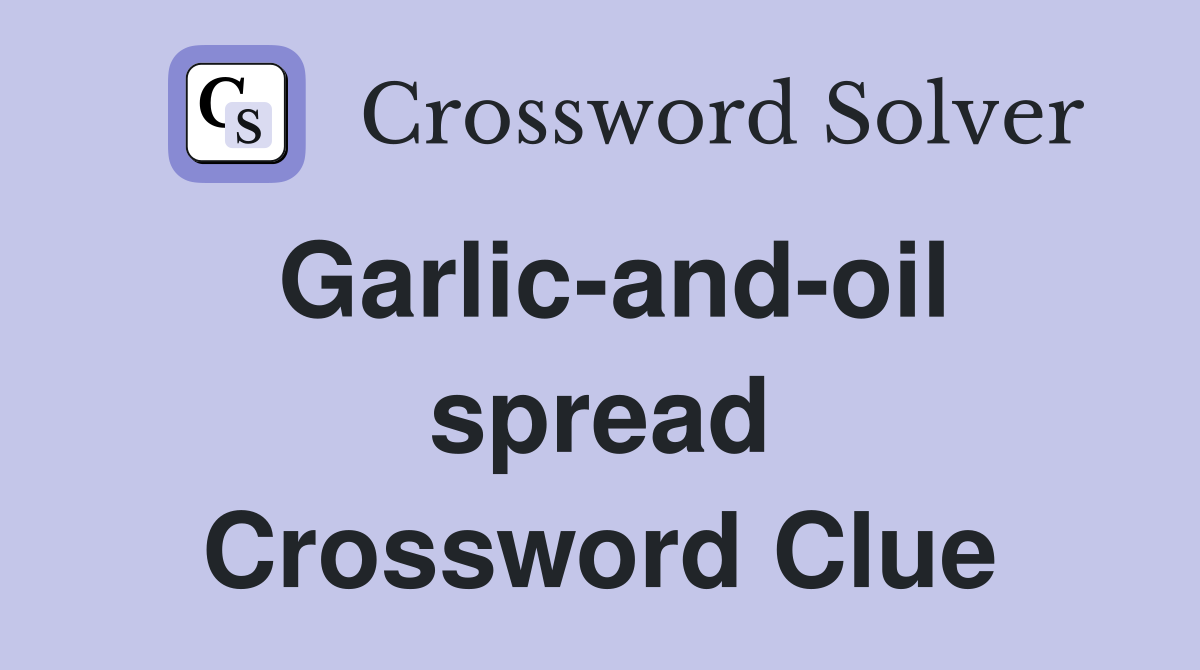 Garlic-and-oil spread Crossword Clue