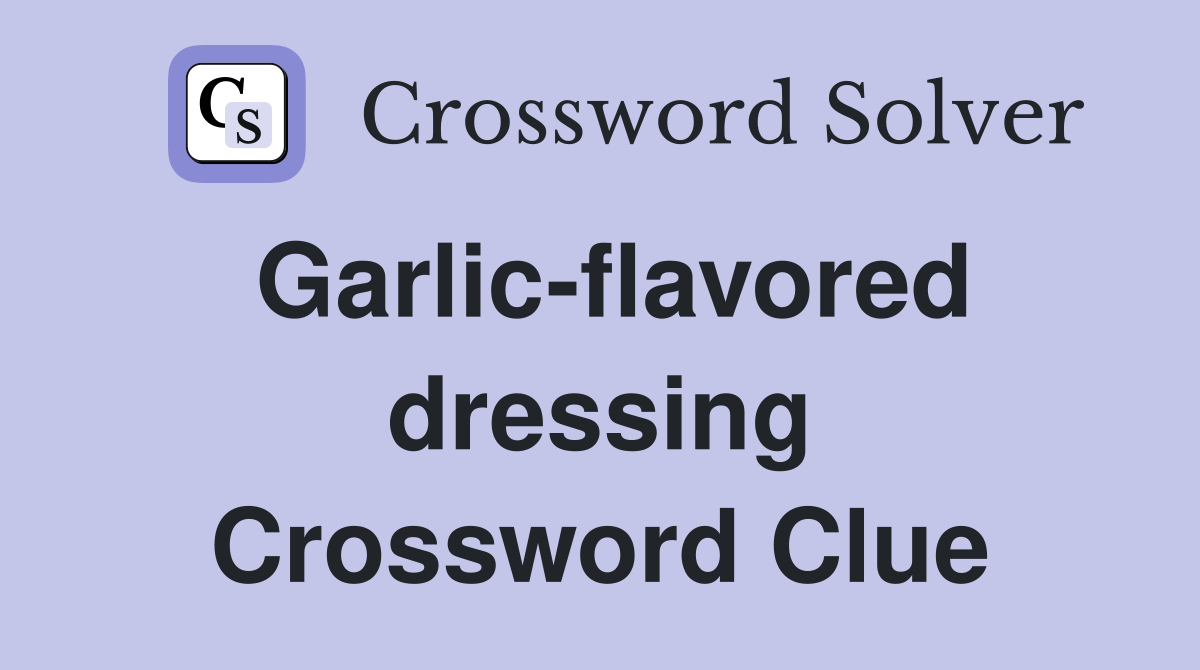 Garlic-flavored dressing Crossword Clue