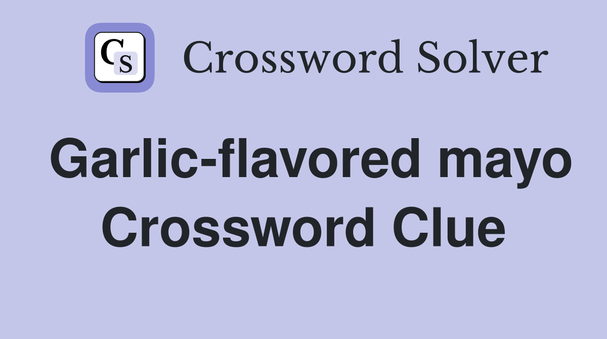 Garlic-flavored mayo Crossword Clue