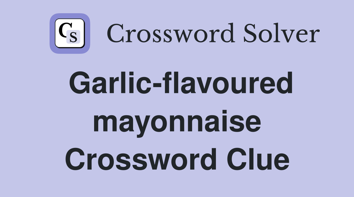 Garlic-flavoured mayonnaise Crossword Clue