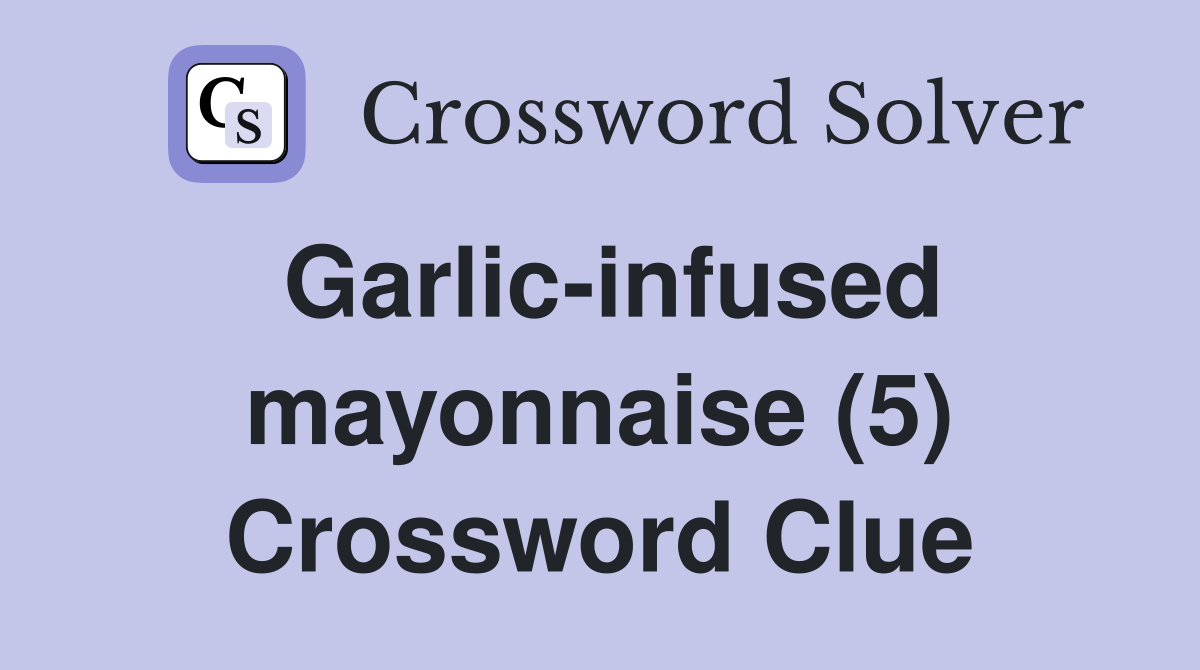 Garlic-infused mayonnaise (5) Crossword Clue