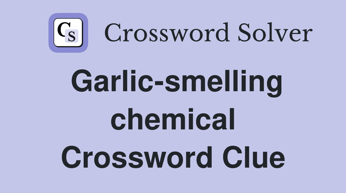 Garlic-smelling chemical Crossword Clue