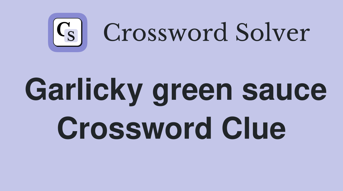 Garlicky green sauce Crossword Clue