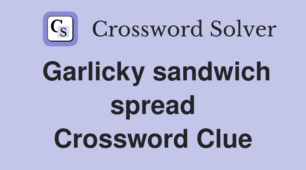 Garlicky sandwich spread Crossword Clue