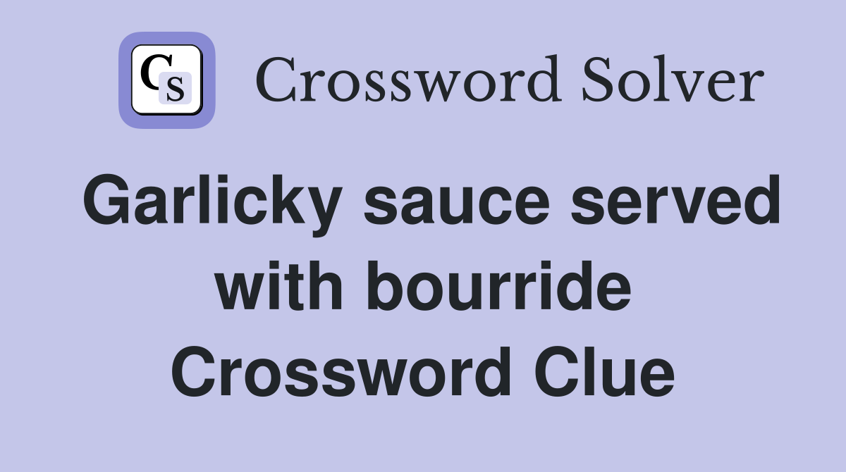 Garlicky sauce served with bourride Crossword Clue