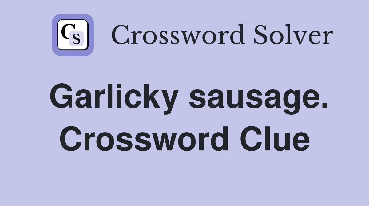 Garlicky sausage. Crossword Clue
